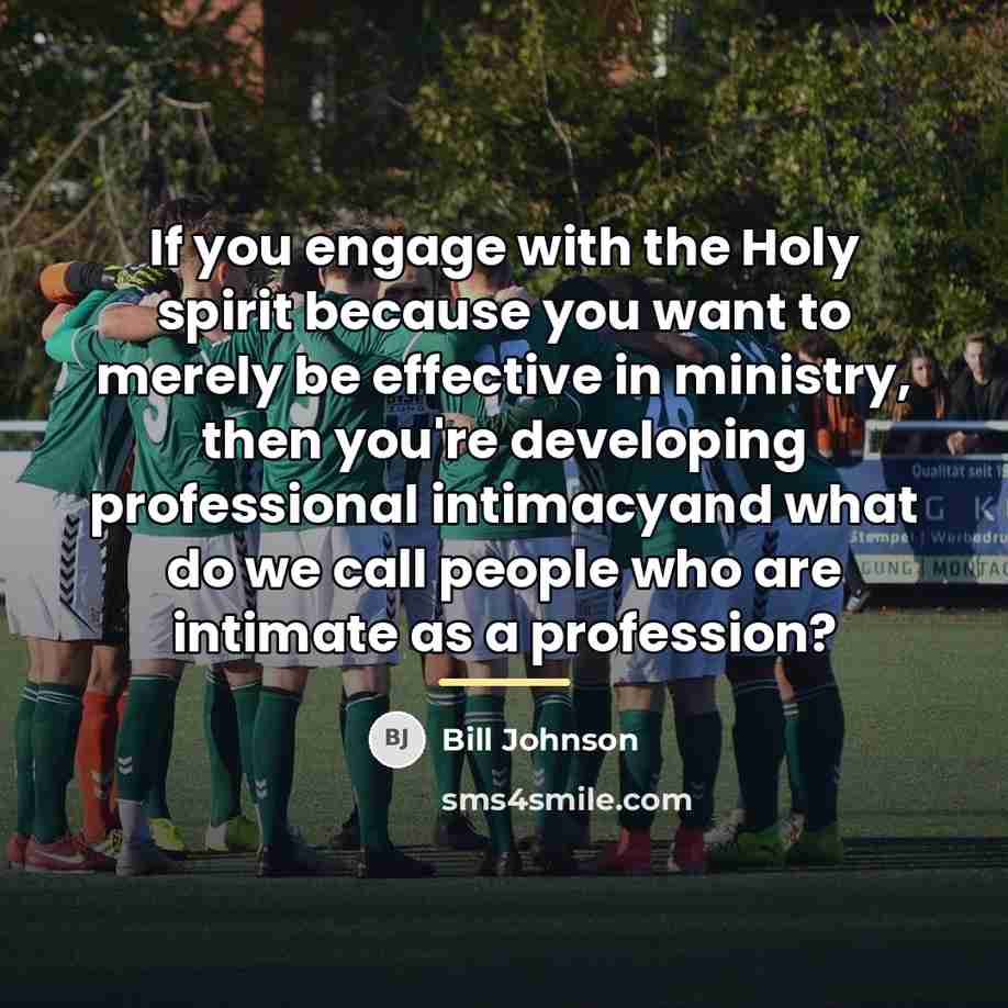 “If you engage with the Holy spirit because you want…” quote by Bill Johnson