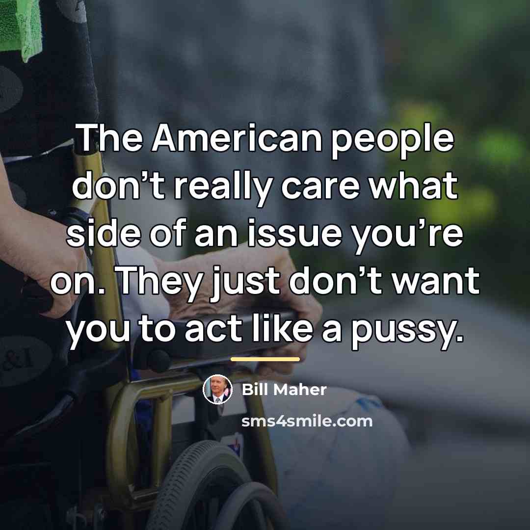 “The American people don't really care what side of an…” quote by Bill Maher