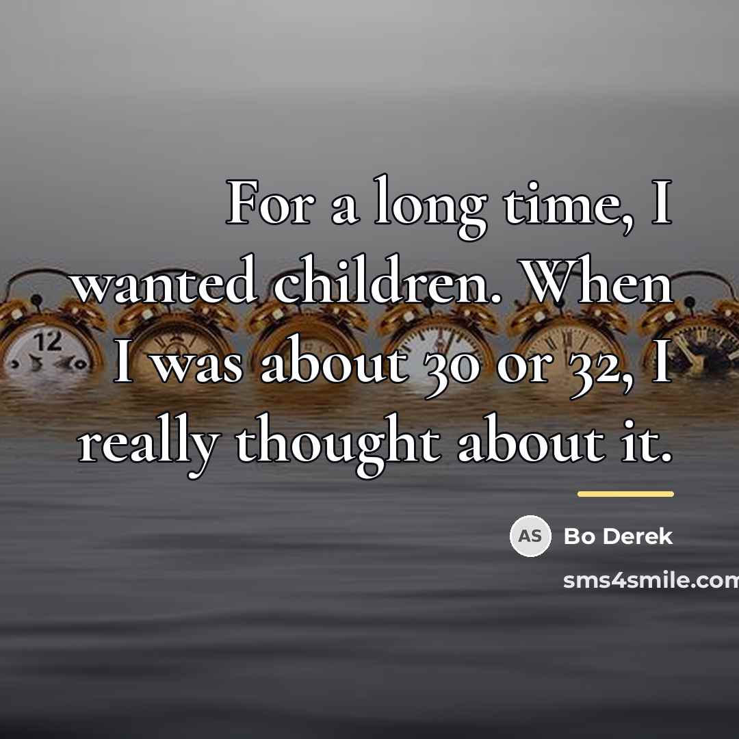 “For a long time, I wanted children. When I was…” quote by Bo Derek