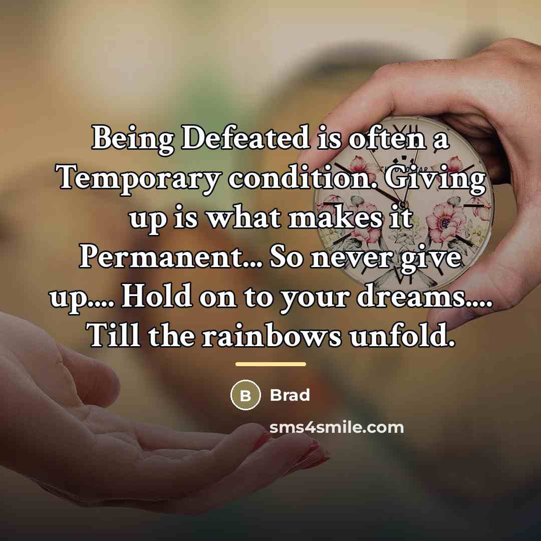 “Being Defeated is often a Temporary condition. Giving up is…” quote by Brad