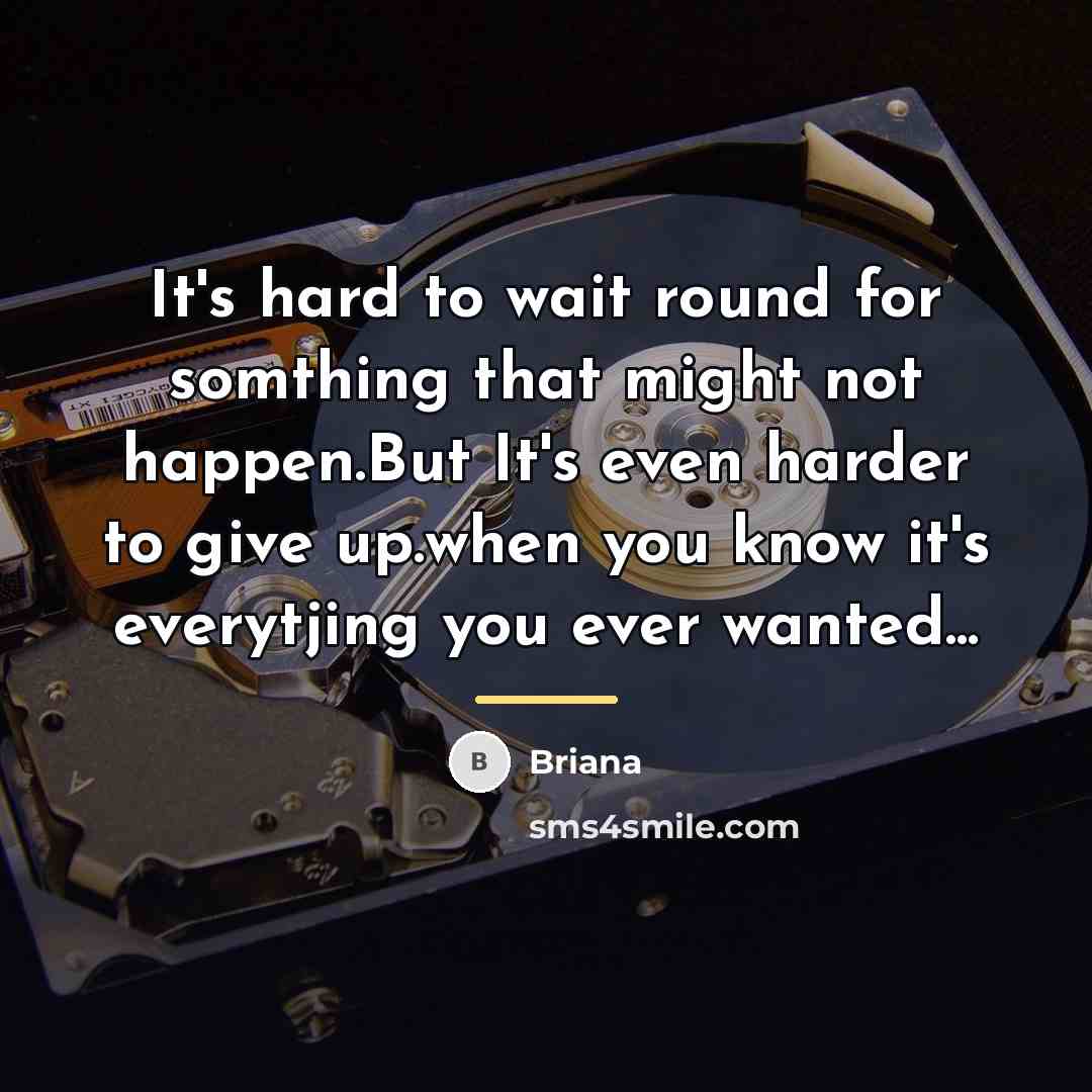 “It's hard to wait round for somthing that might not…” quote by Briana