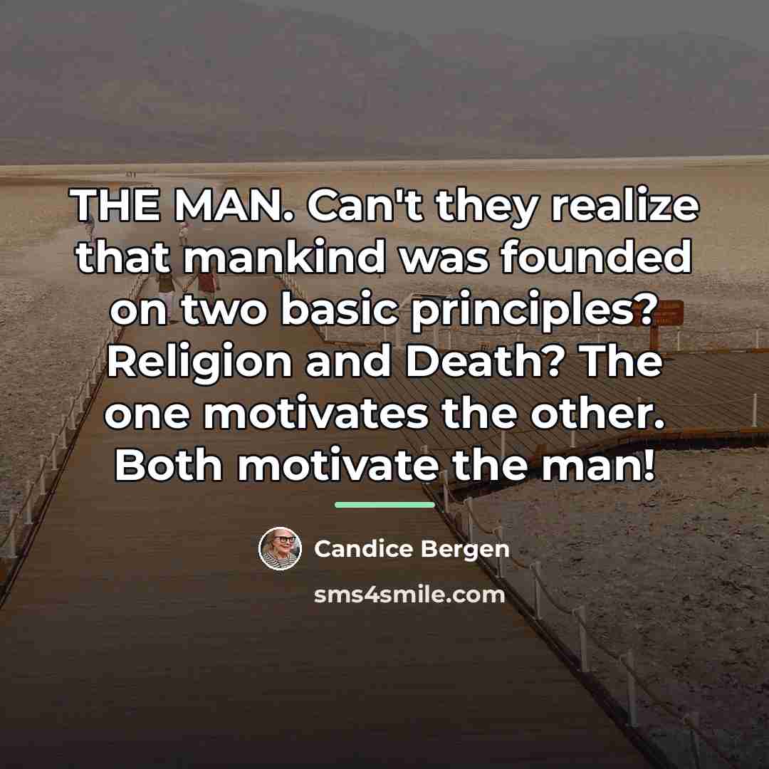 “THE MAN. Can't they realize that mankind was founded on…” quote by Candice Bergen