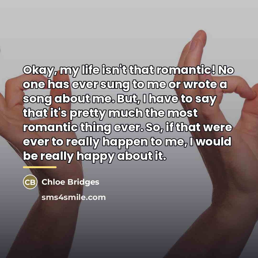 “Okay, my life isn't that romantic! No one has ever…” quote by Chloe Bridges
