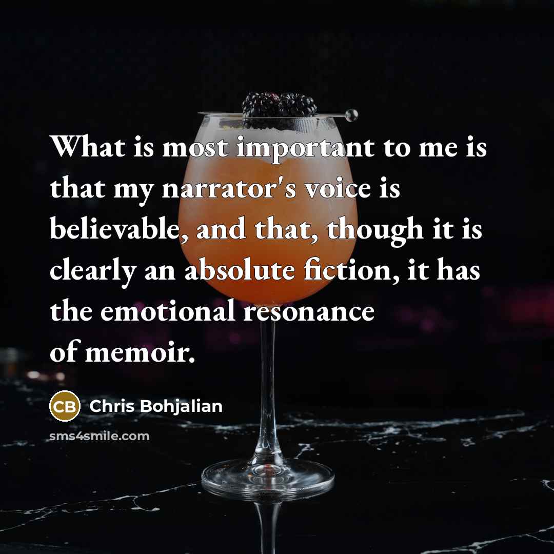 “What is most important to me is that my narrator's…” quote by Chris Bohjalian