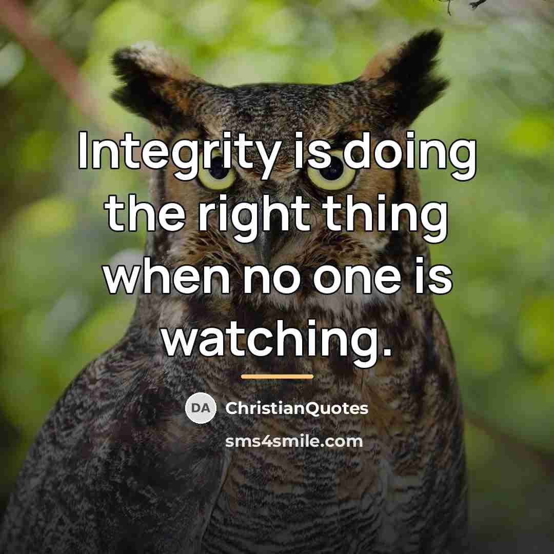 “Integrity is doing the right thing when no one is…” quote by ChristianQuotes