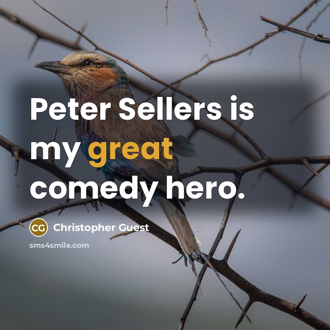 “Peter Sellers is my great comedy hero.…” quote by Christopher Guest