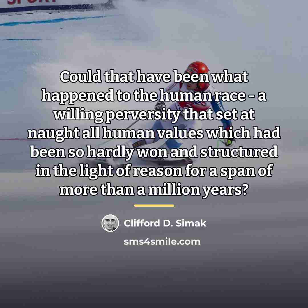 “Could that have been what happened to the human race…” quote by Clifford D. Simak