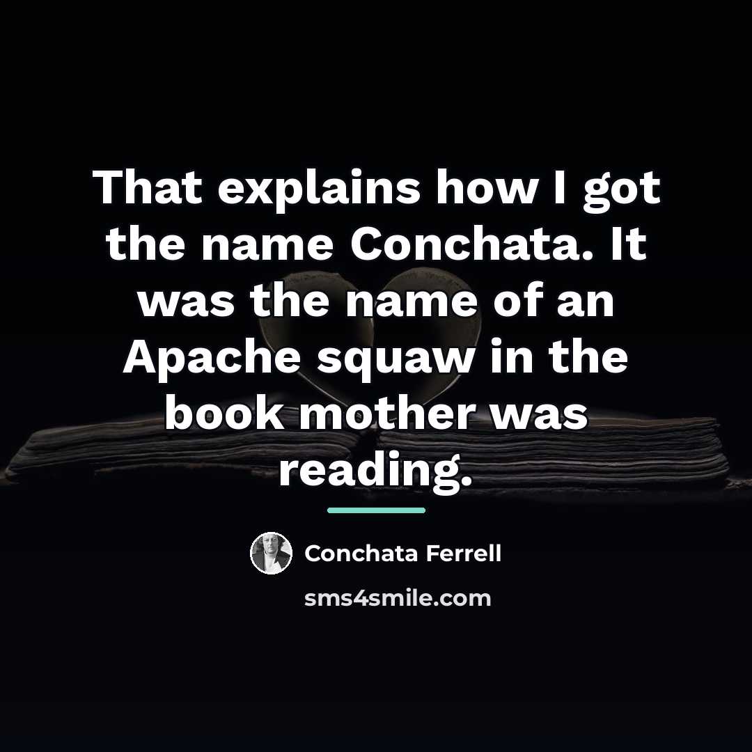 “That explains how I got the name Conchata. It was…” quote by Conchata Ferrell