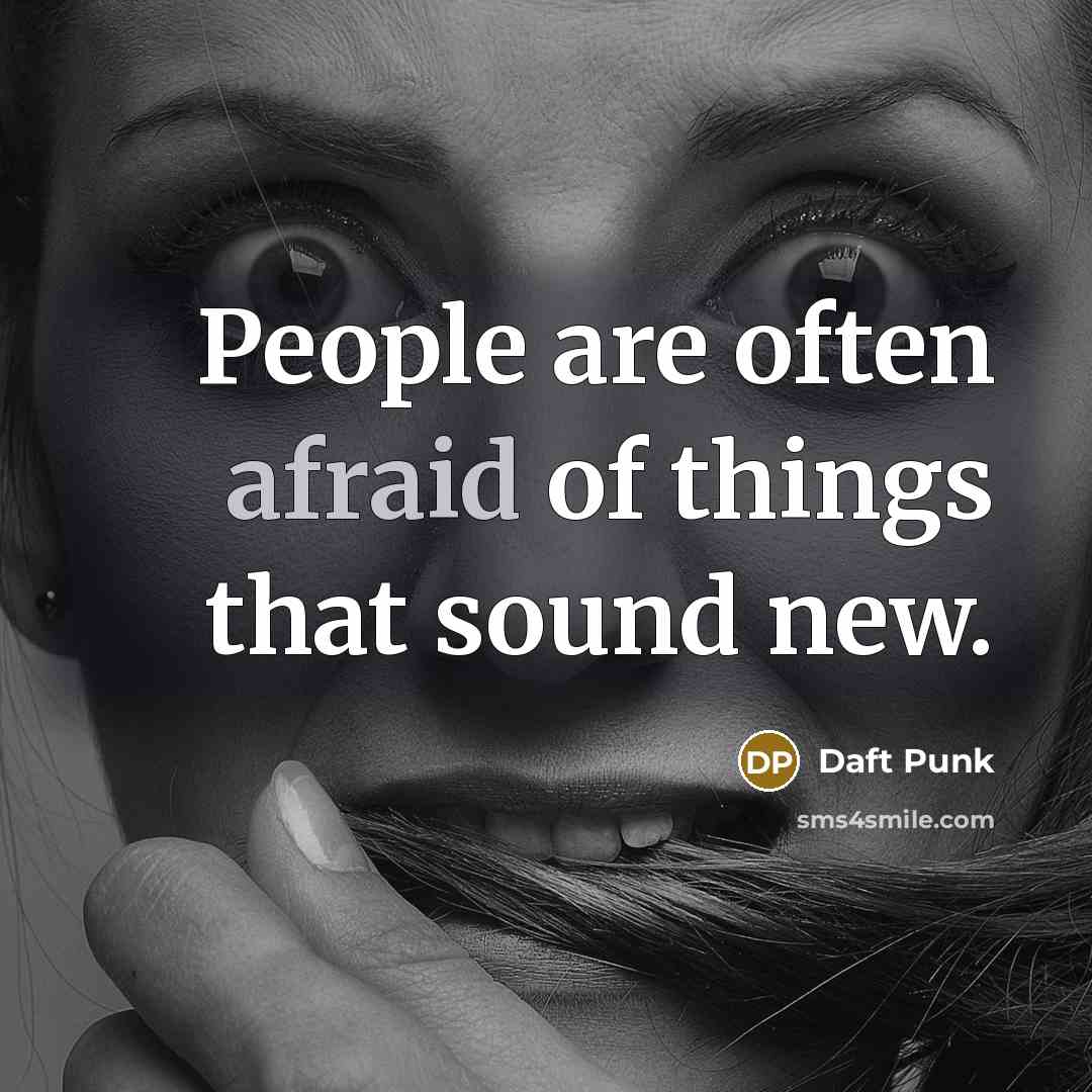“People are often afraid of things that sound new.…” quote by Daft Punk