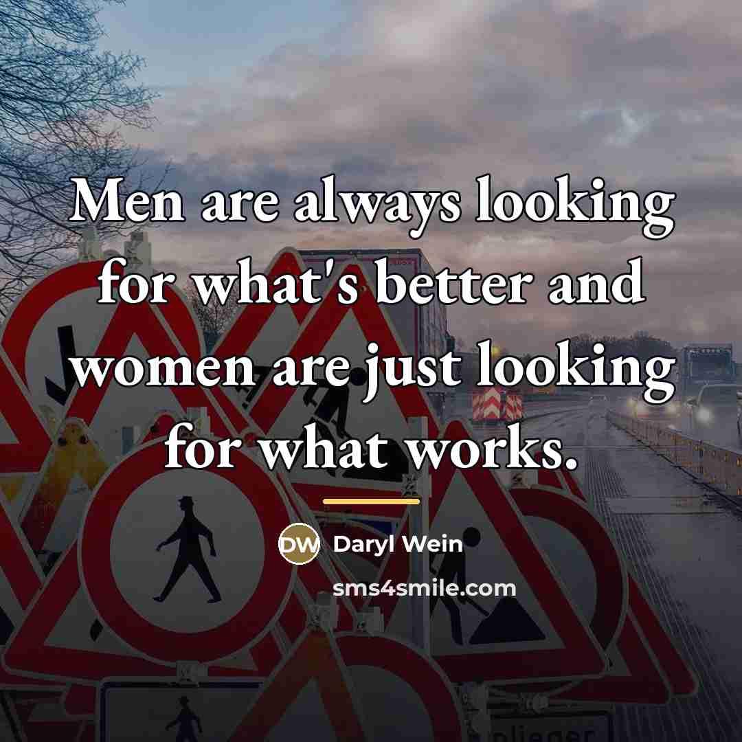 “Men are always looking for what's better and women are…” quote by Daryl Wein