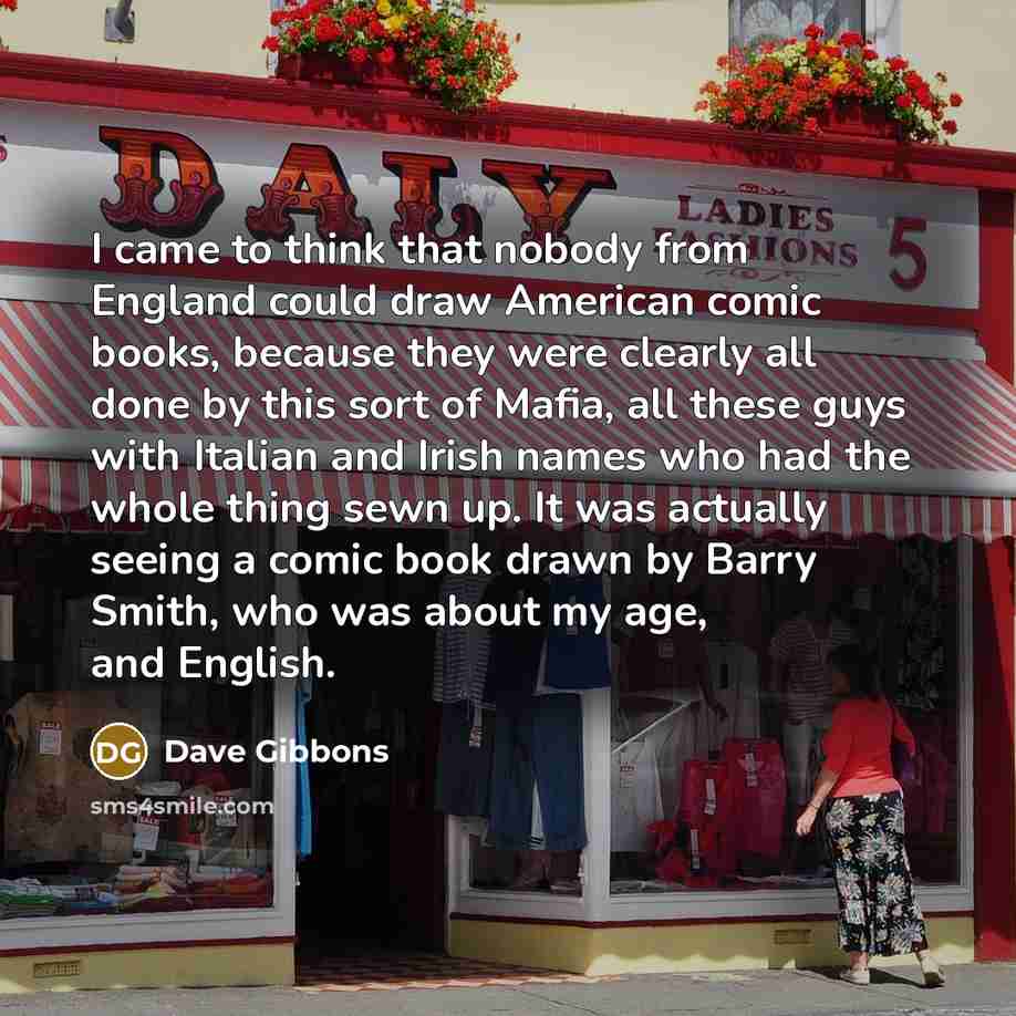 “I came to think that nobody from England could draw…” quote by Dave Gibbons