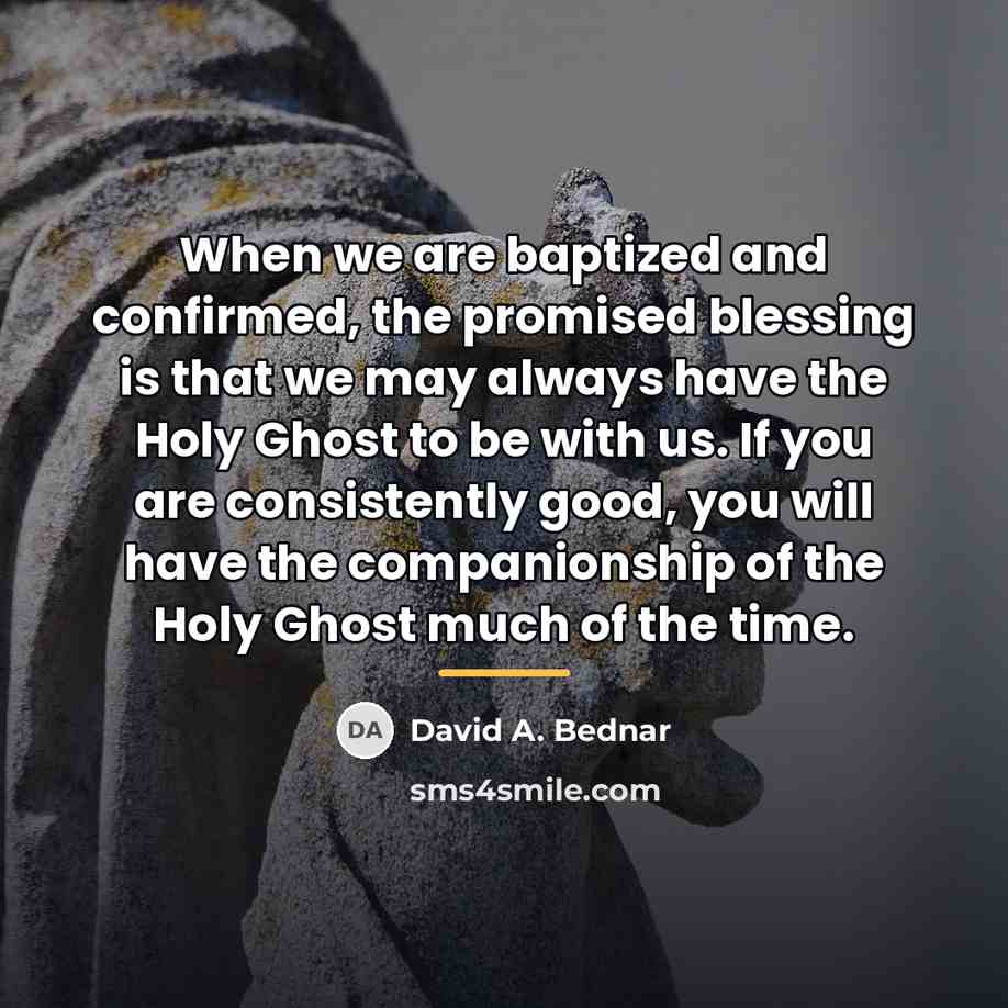 “When we are baptized and confirmed, the promised blessing is…” quote by David A. Bednar