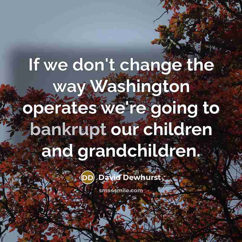 “If we don't change the way Washington operates we're going…” quote by David Dewhurst