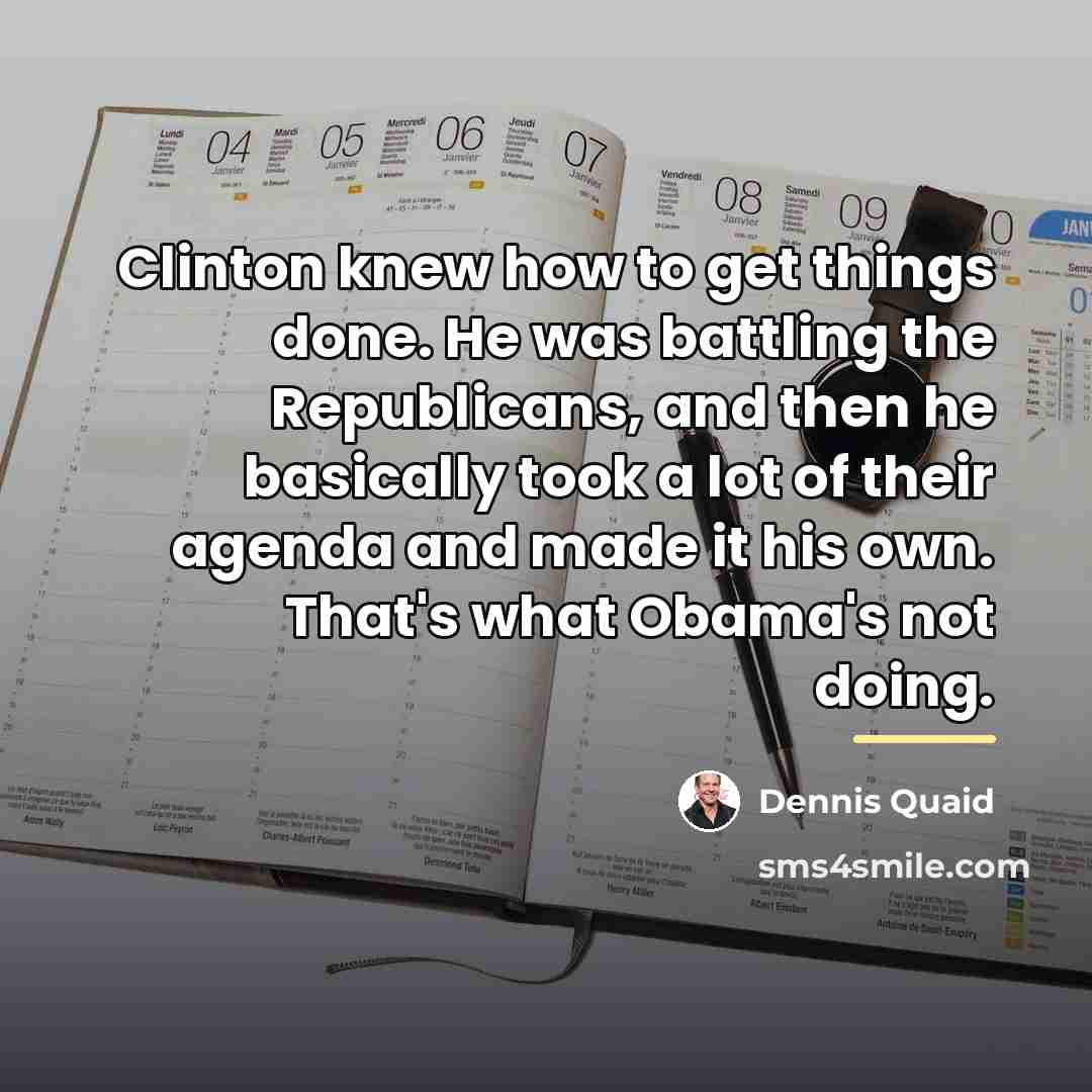 “Clinton knew how to get things done. He was battling…” quote by Dennis Quaid