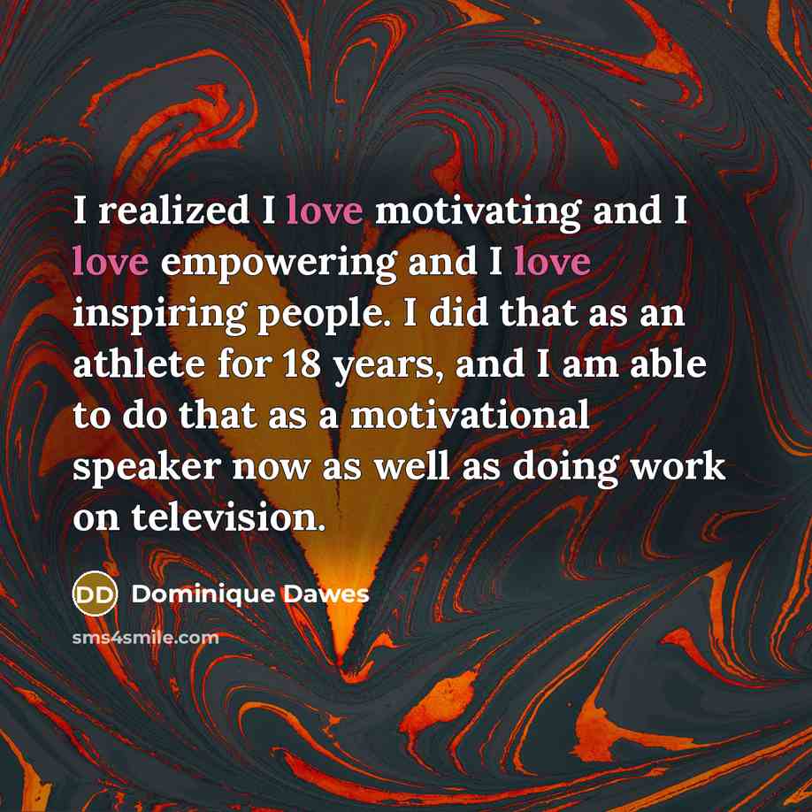 “I realized I love motivating and I love empowering and…” quote by Dominique Dawes