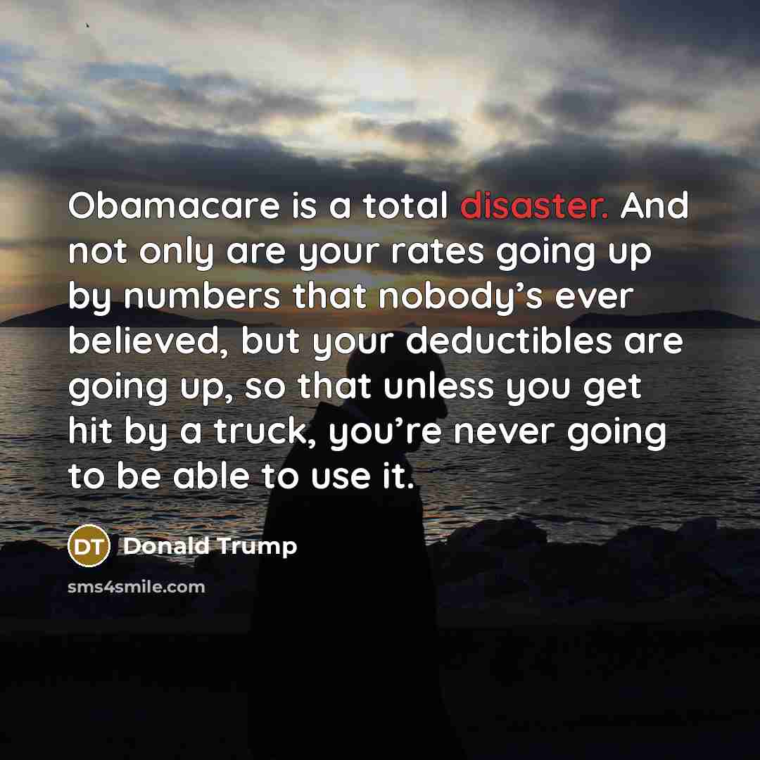 “Obamacare is a total disaster. And not only are your…” quote by Donald Trump