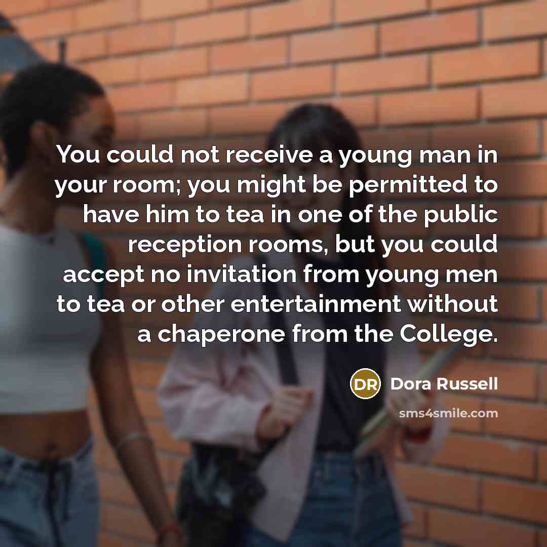 “You could not receive a young man in your room;…” quote by Dora Russell