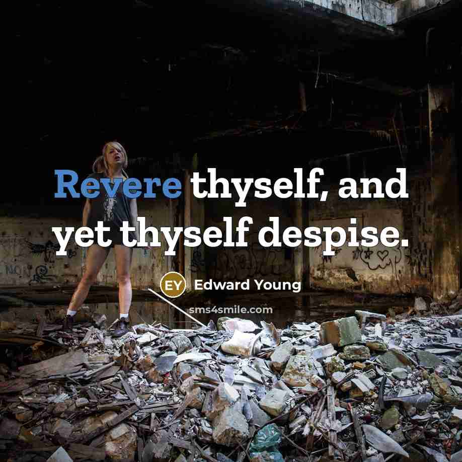 “Revere thyself, and yet thyself despise.…” quote by Edward Young