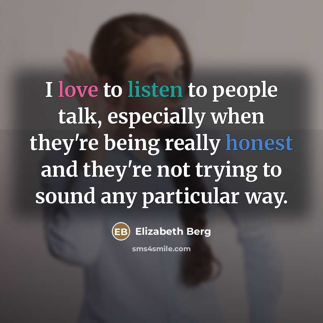 “I love to listen to people talk, especially when they're…” quote by Elizabeth Berg