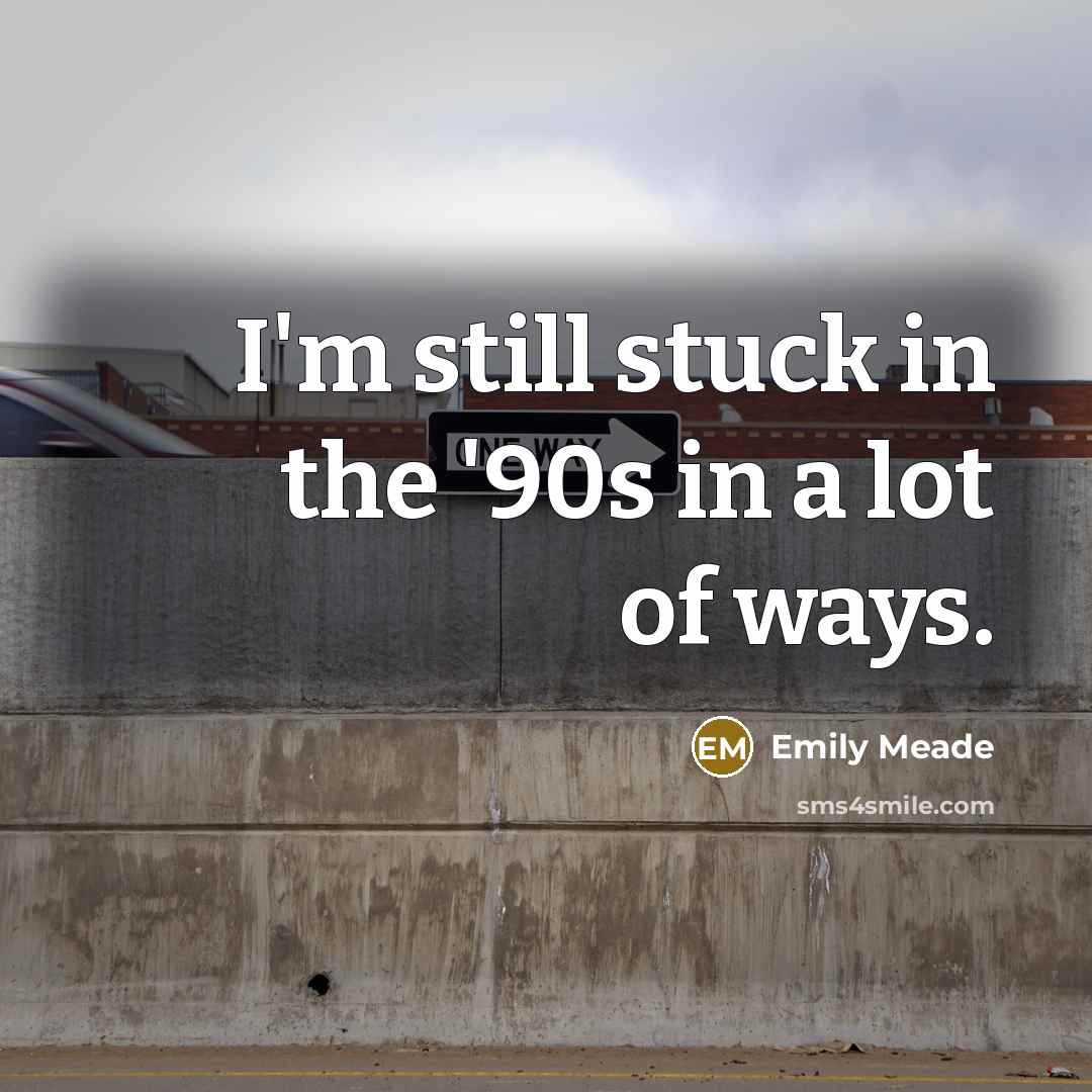“I'm still stuck in the '90s in a lot of…” quote by Emily Meade