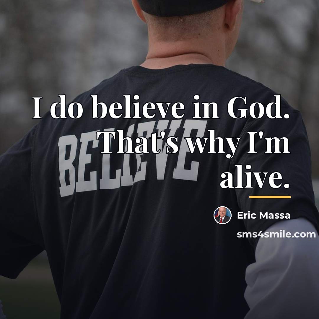 “I do believe in God. That's why I'm alive.…” quote by Eric Massa