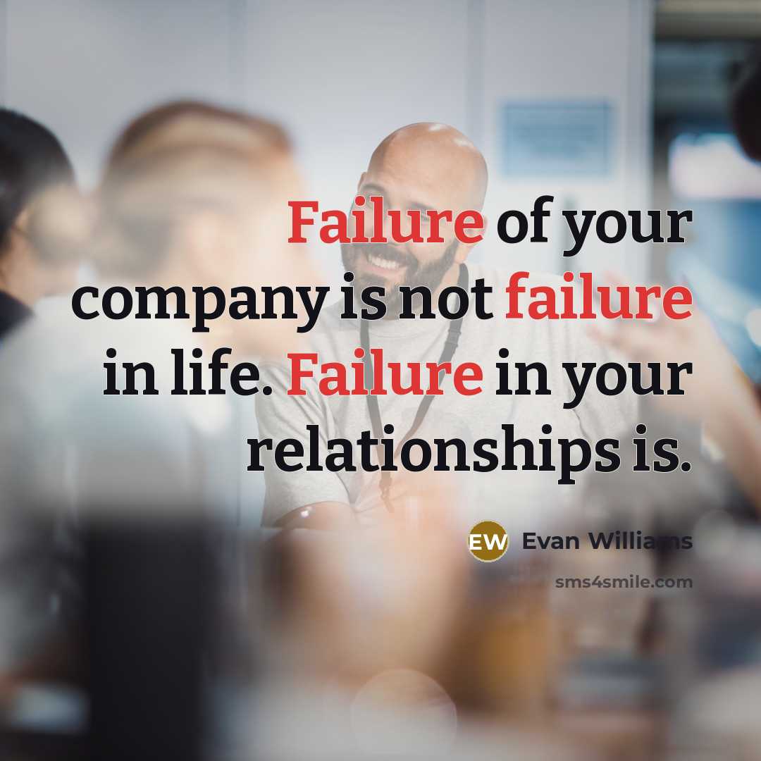 “Failure of your company is not failure in life. Failure…” quote by Evan Williams