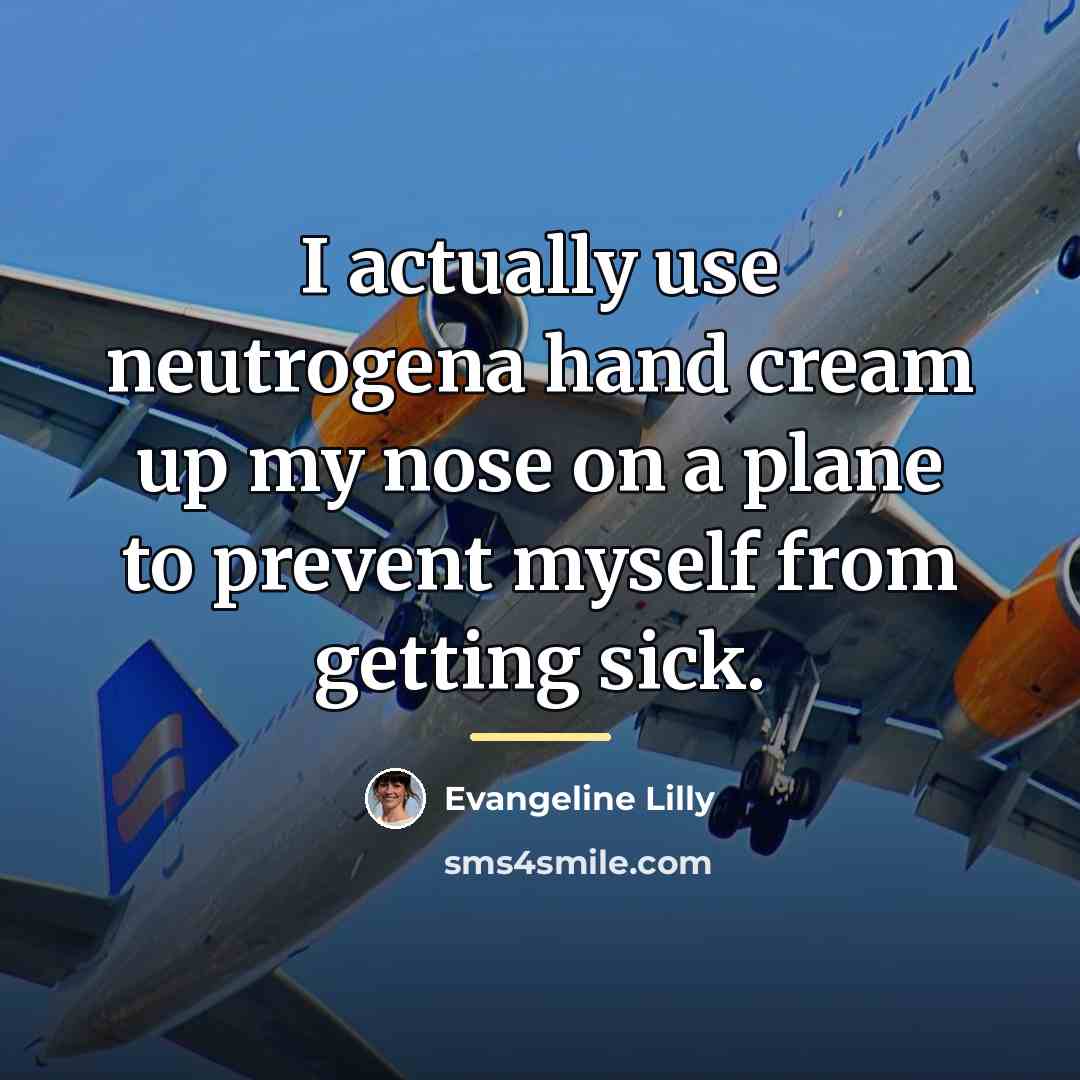 “I actually use neutrogena hand cream up my nose on…” quote by Evangeline Lilly