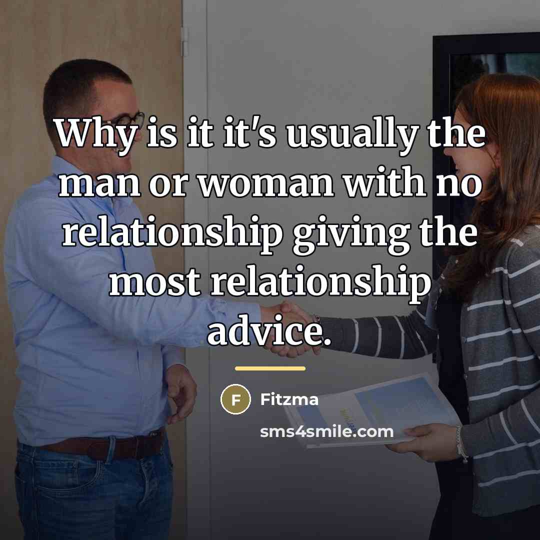 “Why is it it's usually the man or woman with…” quote by Fitzma