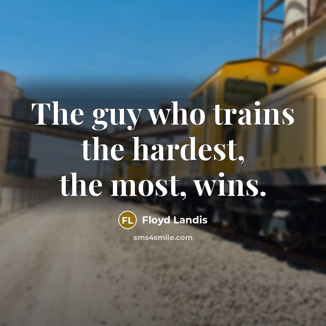 “The guy who trains the hardest, the most, wins.…” quote by Floyd Landis