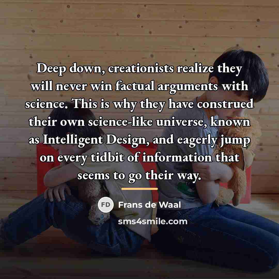 “Deep down, creationists realize they will never win factual arguments…” quote by Frans de Waal