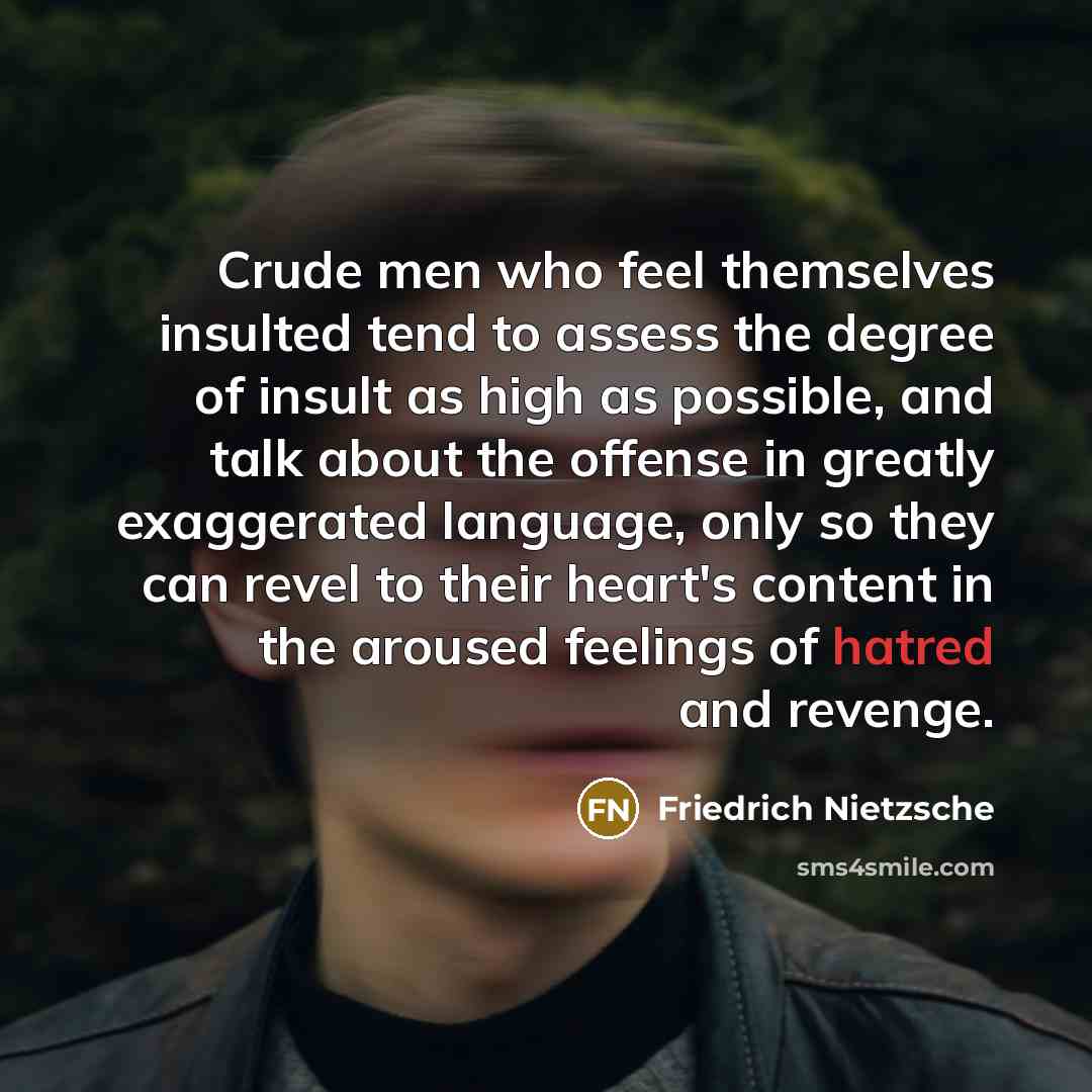 “Crude men who feel themselves insulted tend to assess the…” quote by Friedrich Nietzsche