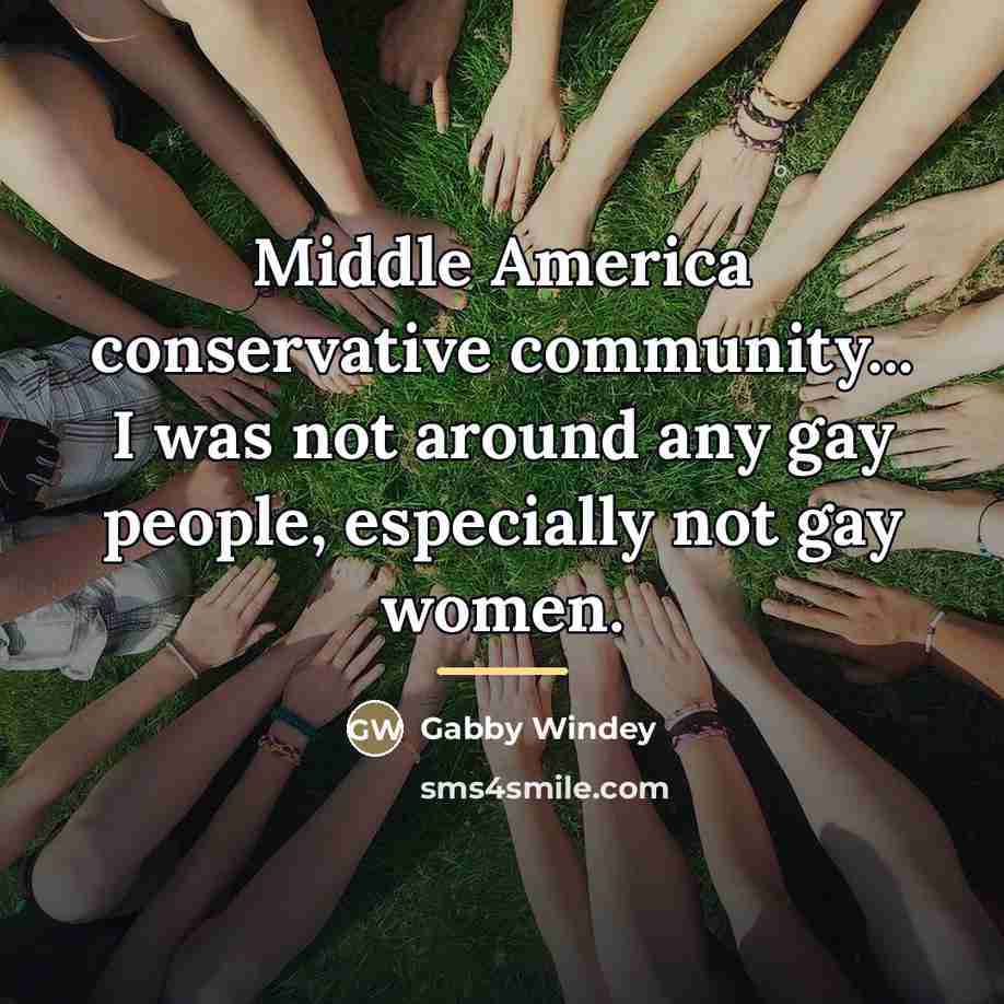 “Middle America conservative community... I was not around any gay…” quote by Gabby Windey