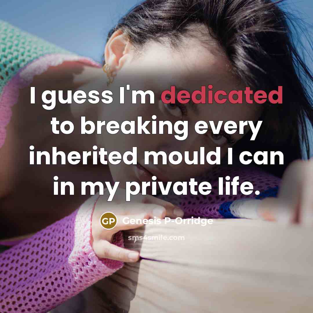 “I guess I'm dedicated to breaking every inherited mould I…” quote by Genesis P-Orridge