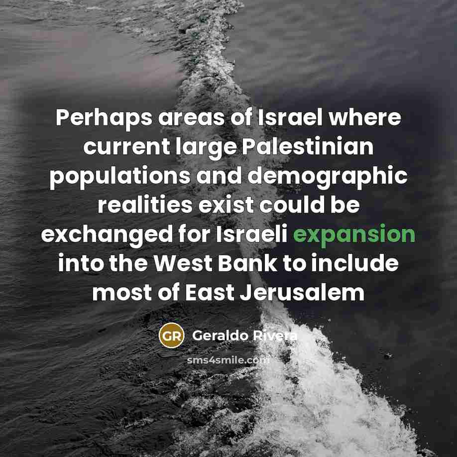 “Perhaps areas of Israel where current large Palestinian populations and…” quote by Geraldo Rivera