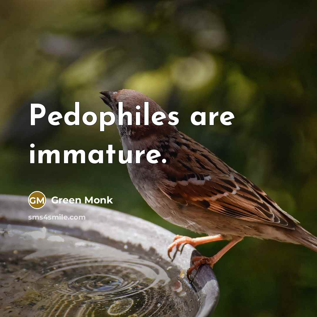 “Pedophiles are immature.…” quote by Green Monk