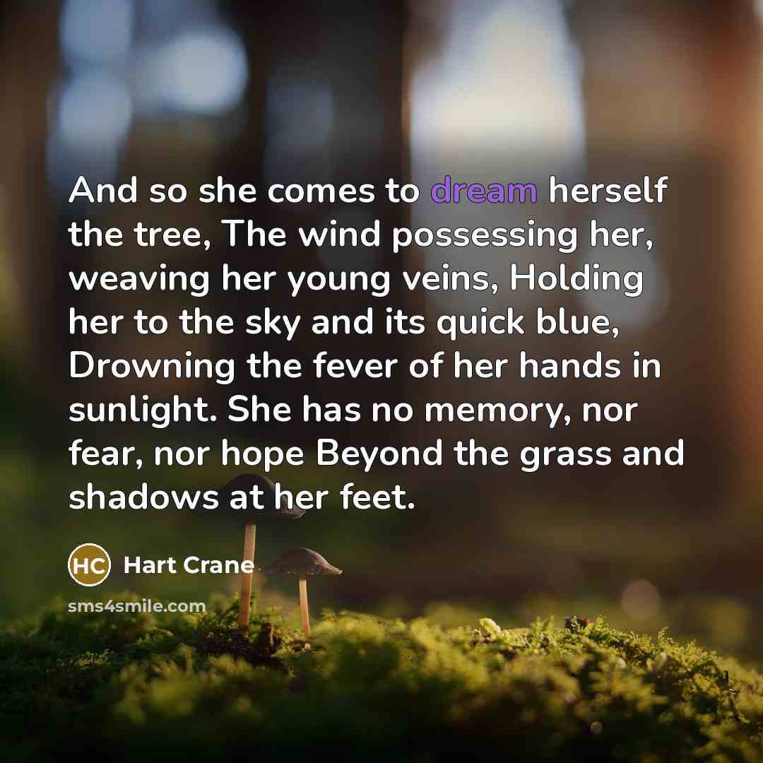 “And so she comes to dream herself the tree, The…” quote by Hart Crane