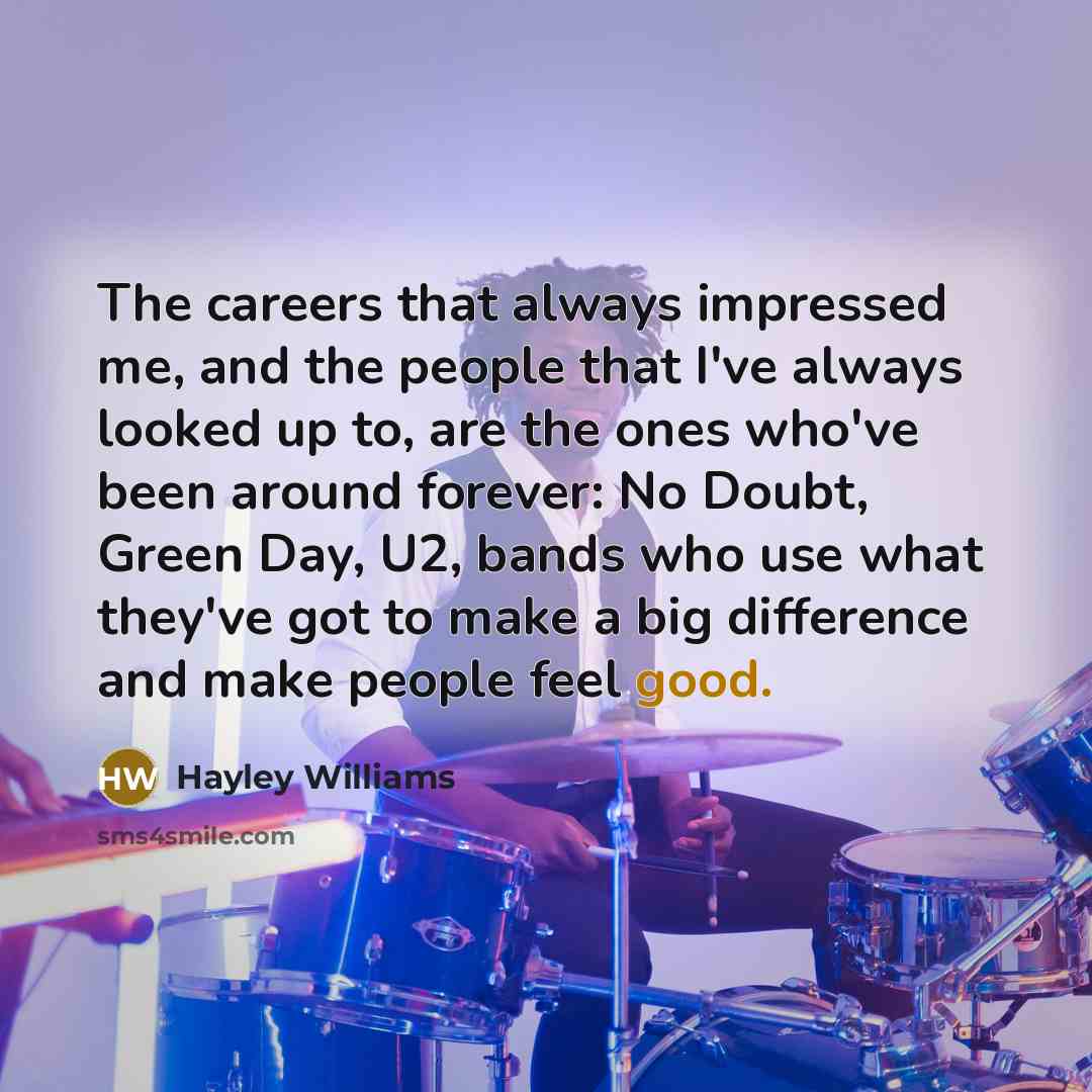 “The careers that always impressed me, and the people that…” quote by Hayley Williams