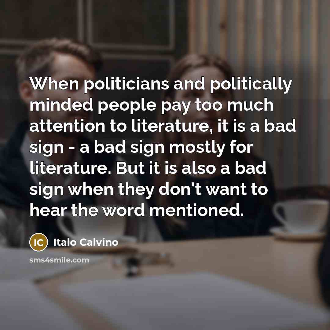 “When politicians and politically minded people pay too much attention…” quote by Italo Calvino