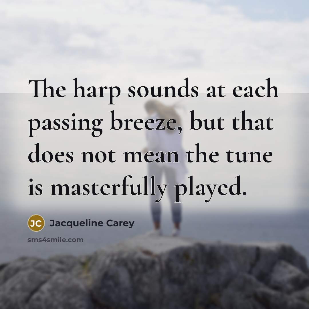 “The harp sounds at each passing breeze, but that does…” quote by Jacqueline Carey