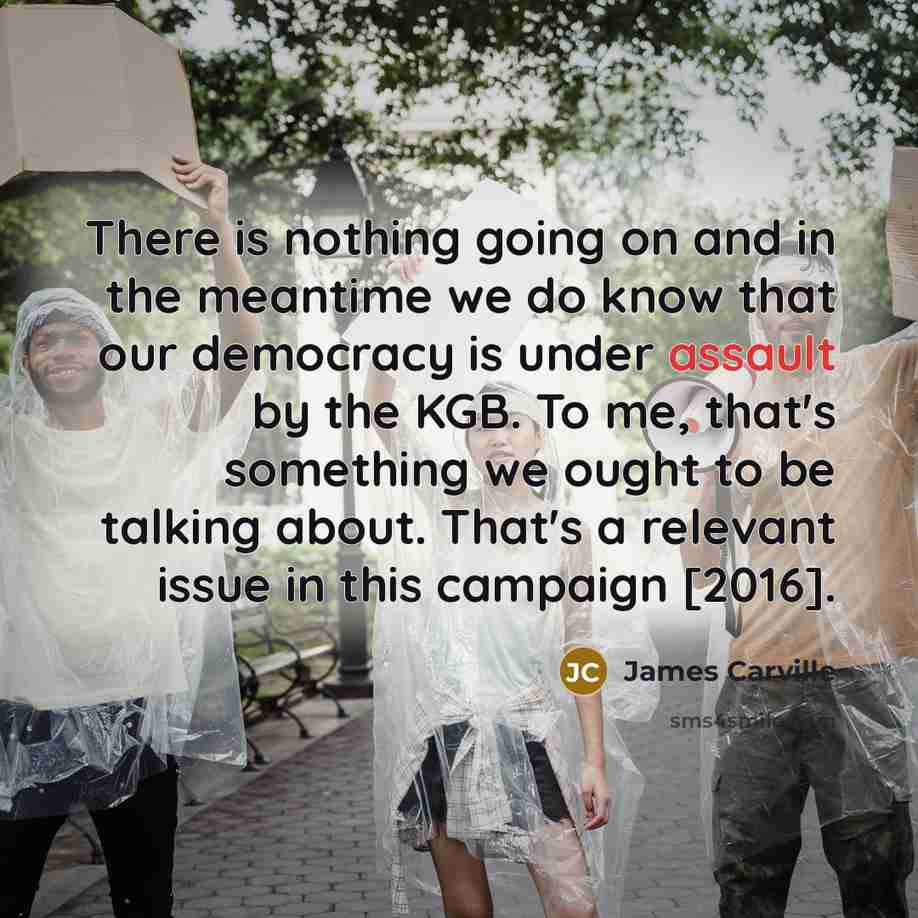 “There is nothing going on and in the meantime we…” quote by James Carville