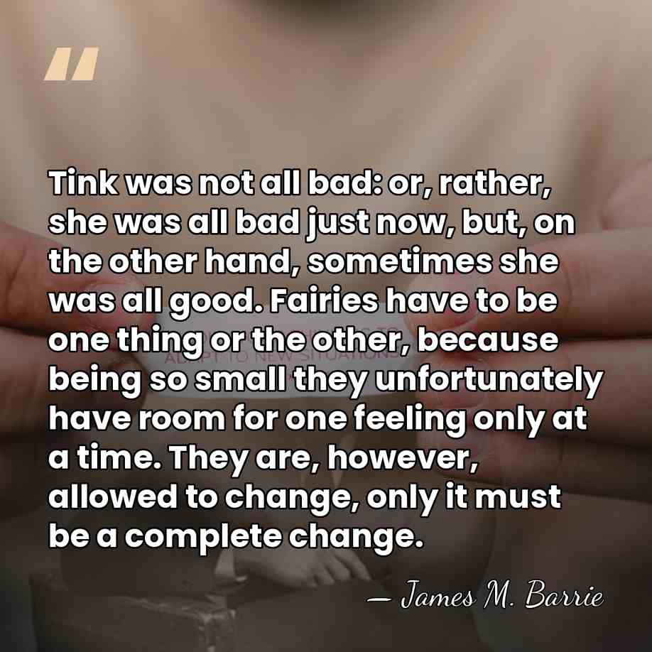 Tink was not all bad: or, rather, she was all bad just&hellip; - James M. Barrie