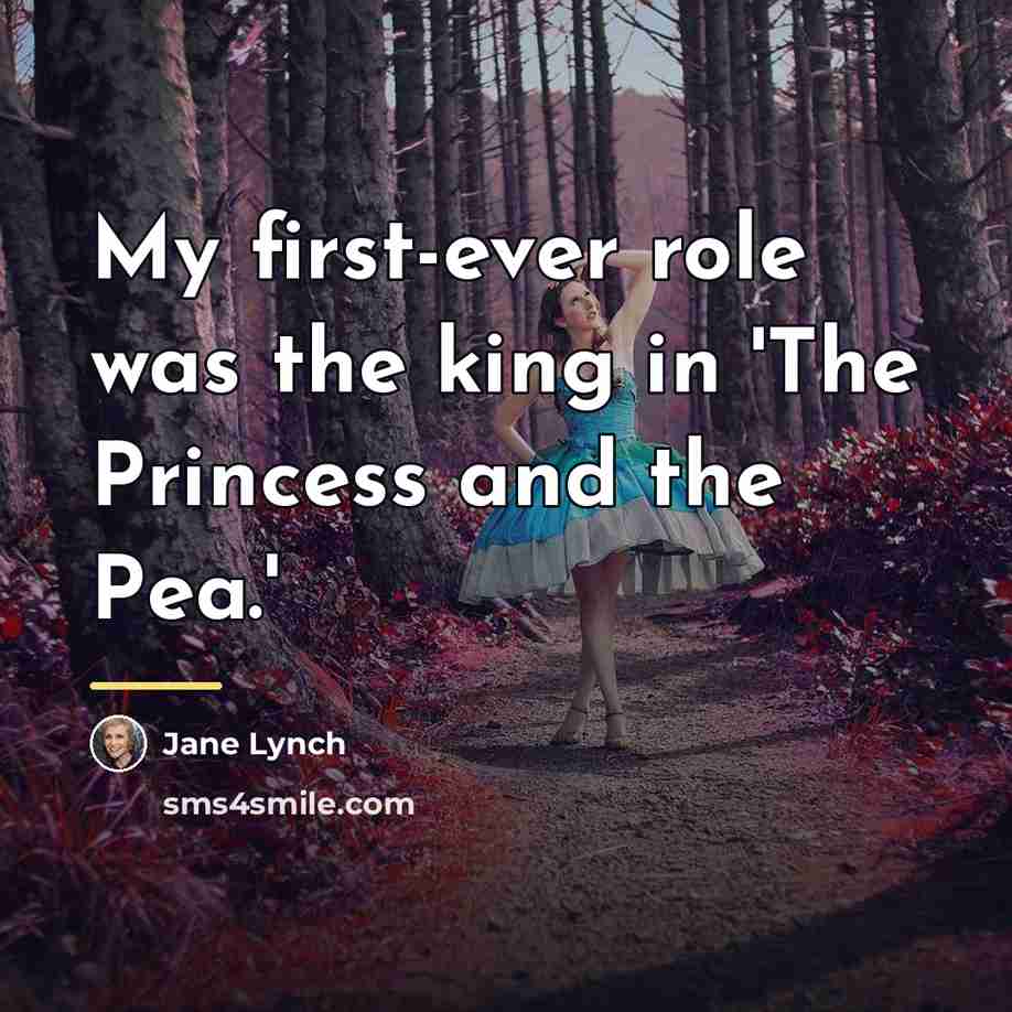 “My first-ever role was the king in 'The Princess and…” quote by Jane Lynch