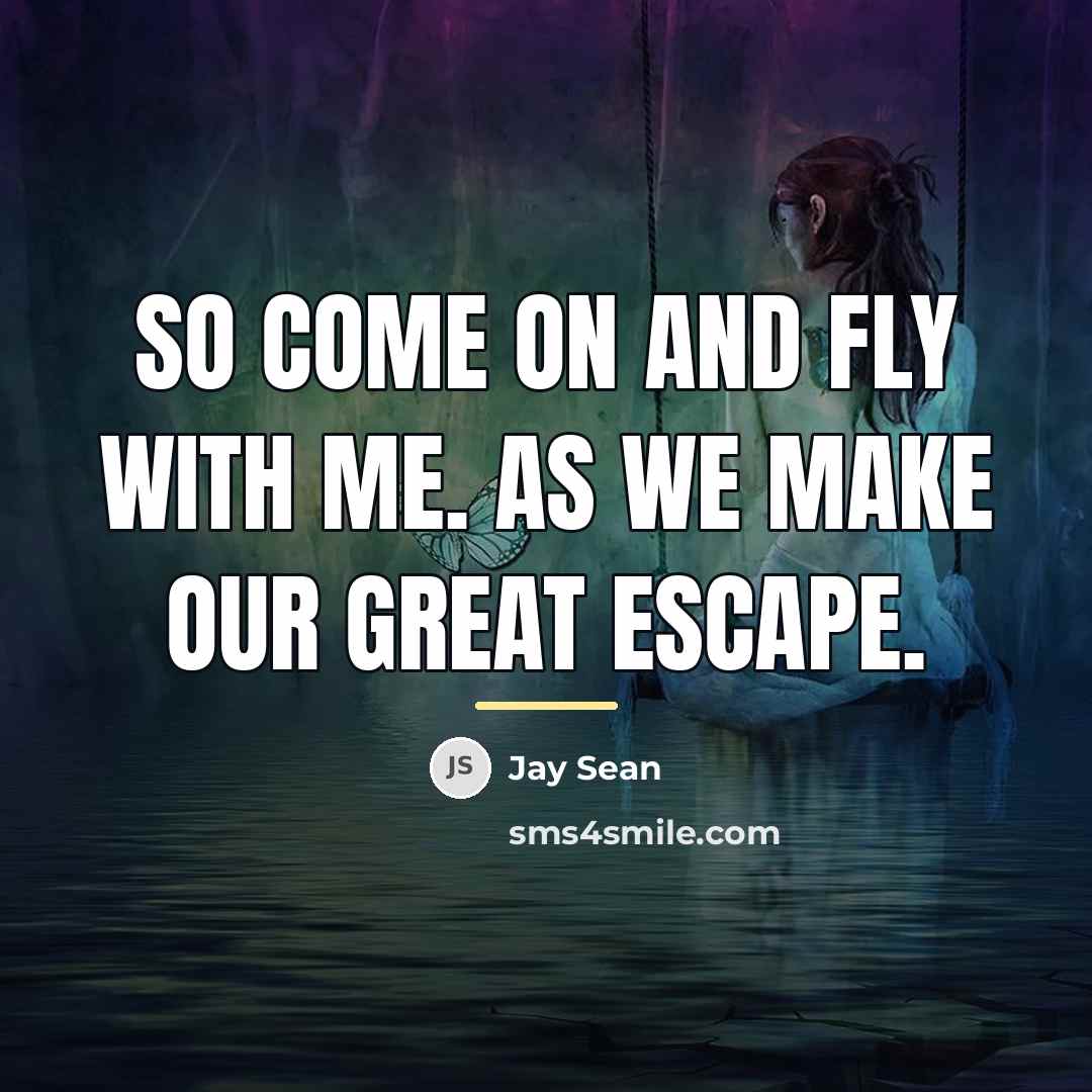 “So come on and fly with me. As we make…” quote by Jay Sean