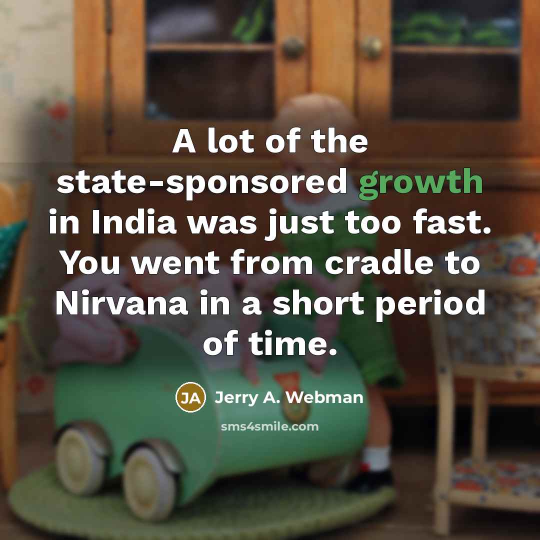 “A lot of the state-sponsored growth in India was just…” quote by Jerry A. Webman