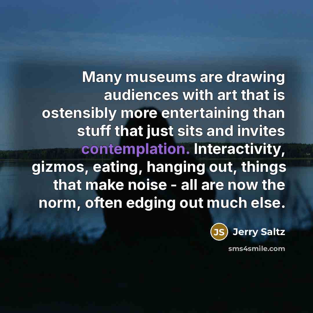 “Many museums are drawing audiences with art that is ostensibly…” quote by Jerry Saltz