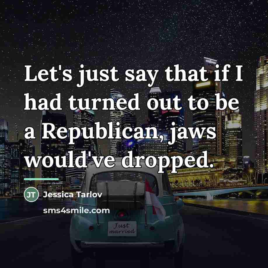 “Let's just say that if I had turned out to…” quote by Jessica Tarlov