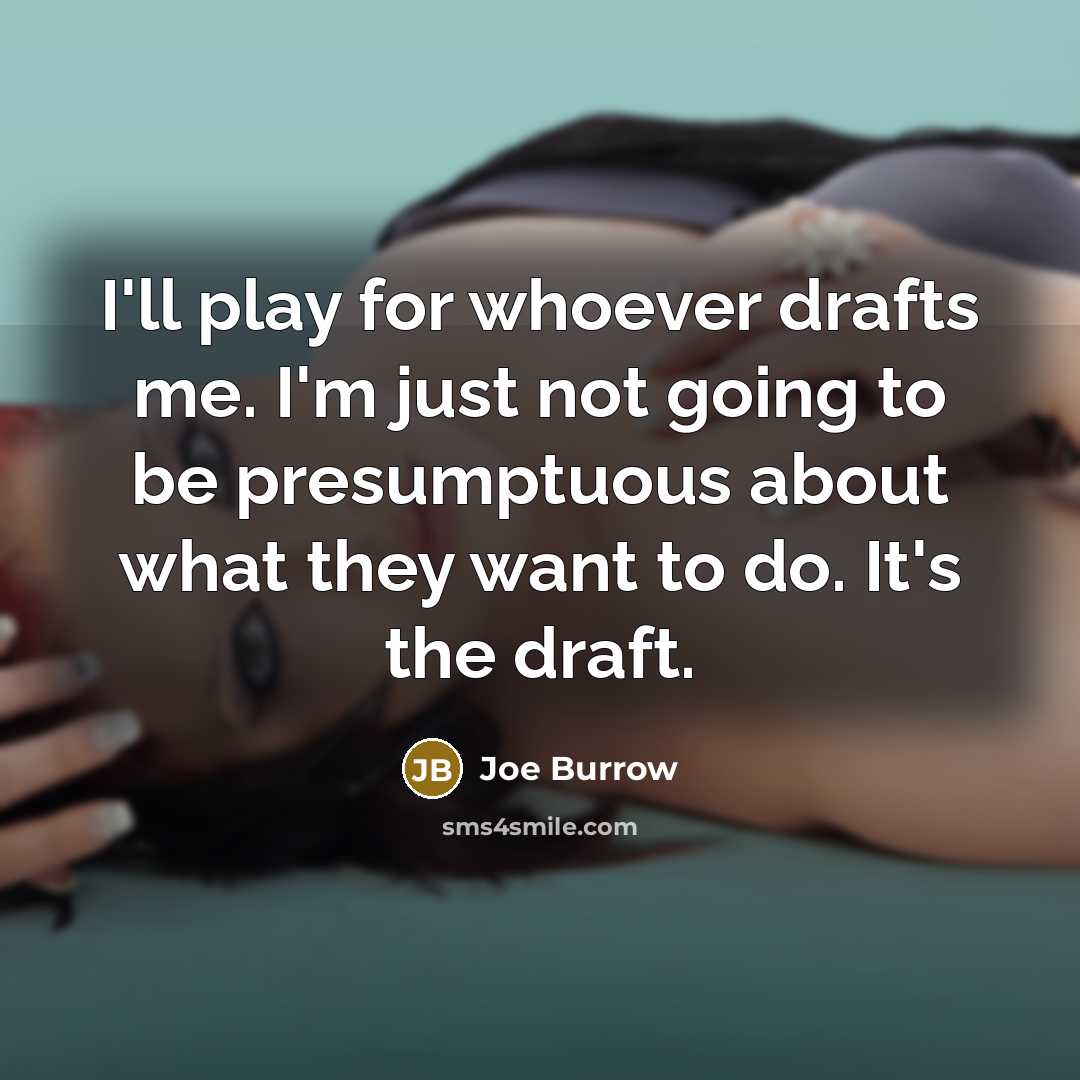“I'll play for whoever drafts me. I'm just not going…” quote by Joe Burrow