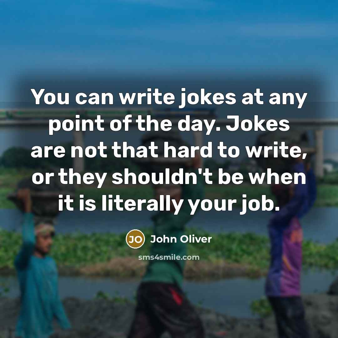“You can write jokes at any point of the day.…” quote by John Oliver