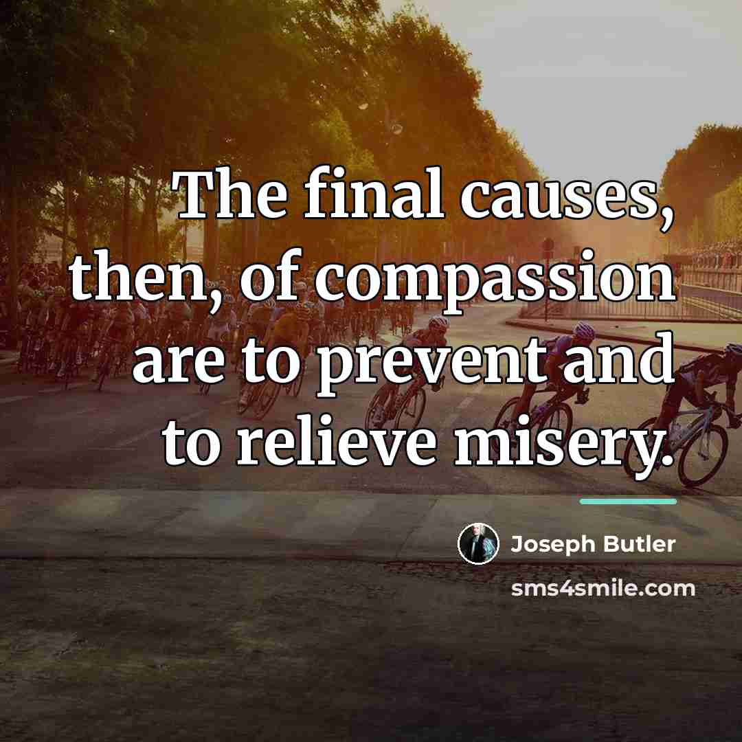 “The final causes, then, of compassion are to prevent and…” quote by Joseph Butler