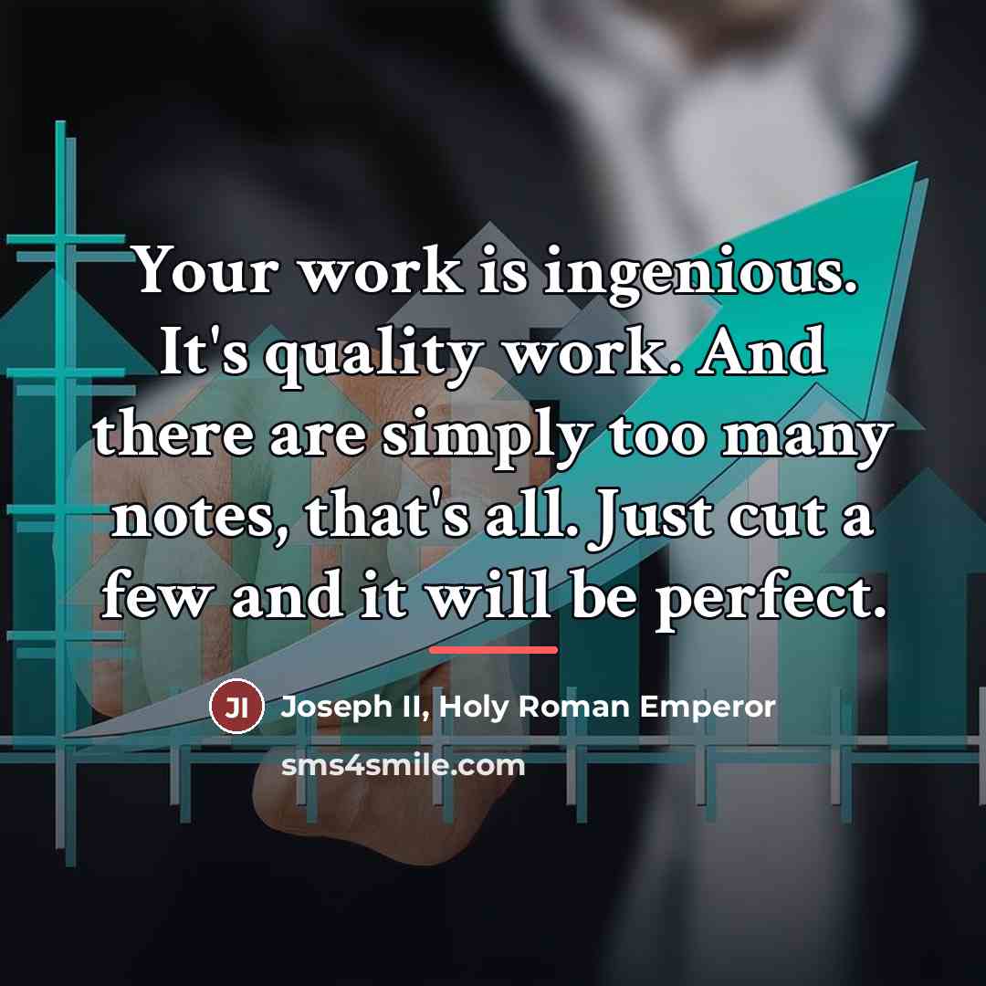 “Your work is ingenious. It's quality work. And there are…” quote by Joseph II, Holy Roman Emperor